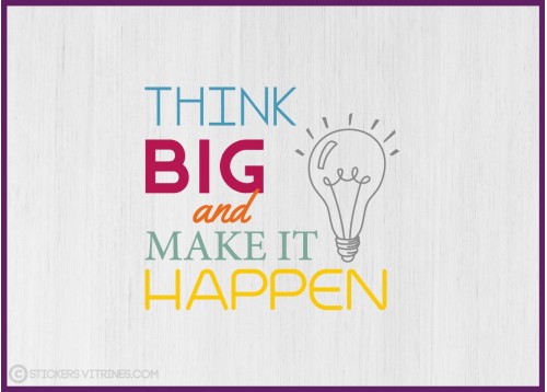 Sticker Think Big and Make it Happen motivation bureau mur porte vitre signaletique entreprise calicot adhesif signalisation