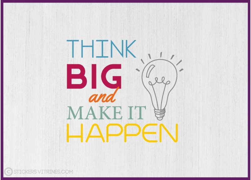 Sticker Think Big and Make it Happen motivation bureau mur porte vitre signaletique entreprise calicot adhesif signalisation