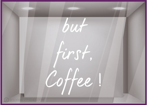 Sticker But First Coffee devanture restaurant cafe commerce vitrine idee decoration calicot vitrophanie adhesif