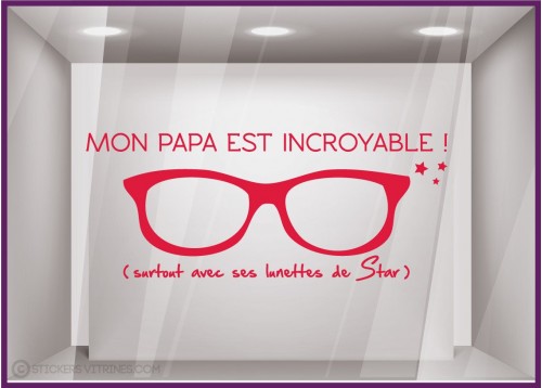 Sticker mon Papa est incroyable vitrine calicot adhésif vitrophanie autocollant magasin opticien lunette mode accessoire
